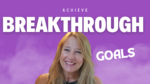 Transform Your Life with Breakthrough Goals