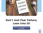 Don’t Just Fear Failure, Embrace It: Your Partner for RADical Success