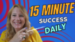 Achieve Anything in 15 Minutes a Day: Proven Strategies