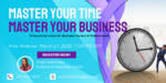 Master Your Time, Master Your Business: Productivity Hacks for Business Owners